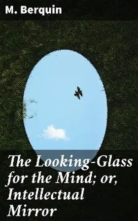 Berquin |  The Looking-Glass for the Mind; or, Intellectual Mirror | eBook | Sack Fachmedien