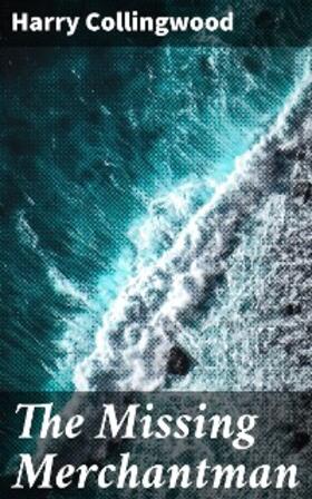 Collingwood |  The Missing Merchantman | eBook | Sack Fachmedien