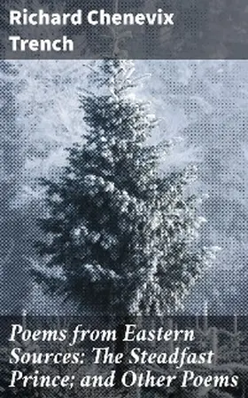 Trench |  Poems from Eastern Sources: The Steadfast Prince; and Other Poems | eBook | Sack Fachmedien