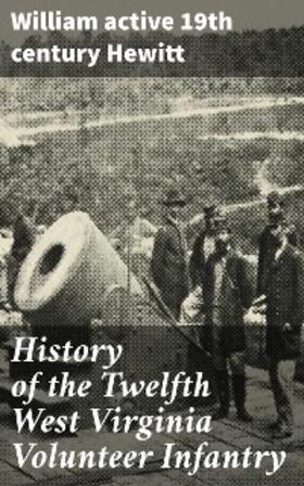 Hewitt |  History of the Twelfth West Virginia Volunteer Infantry | eBook | Sack Fachmedien