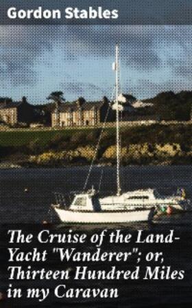 Stables |  The Cruise of the Land-Yacht "Wanderer"; or, Thirteen Hundred Miles in my Caravan | eBook | Sack Fachmedien