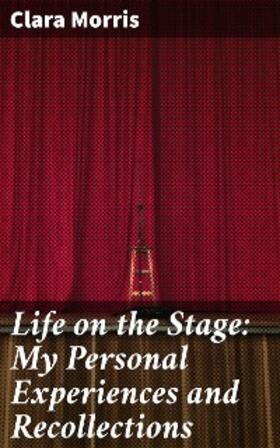 Morris |  Life on the Stage: My Personal Experiences and Recollections | eBook | Sack Fachmedien
