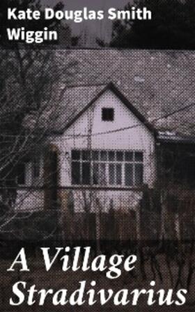 Wiggin |  A Village Stradivarius | eBook | Sack Fachmedien