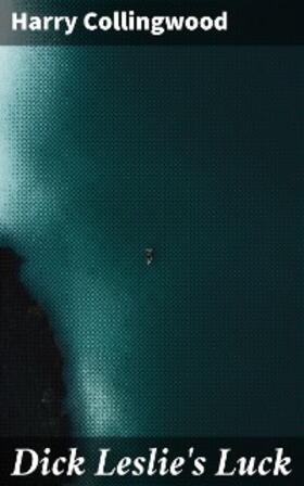 Collingwood |  Dick Leslie's Luck | eBook | Sack Fachmedien