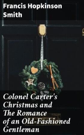 Smith |  Colonel Carter's Christmas and The Romance of an Old-Fashioned Gentleman | eBook | Sack Fachmedien