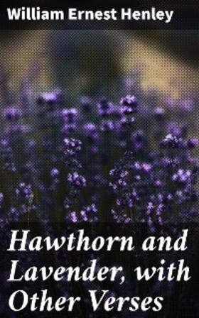 Henley |  Hawthorn and Lavender, with Other Verses | eBook | Sack Fachmedien