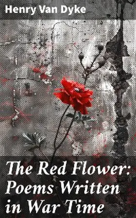 Dyke |  The Red Flower: Poems Written in War Time | eBook | Sack Fachmedien