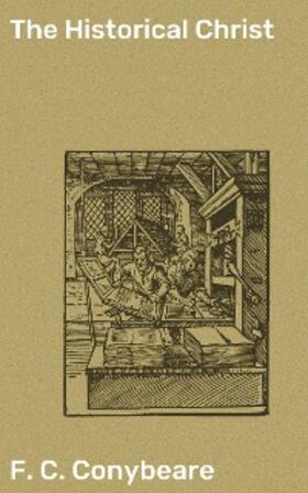 Conybeare |  The Historical Christ | eBook | Sack Fachmedien