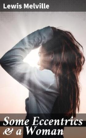 Melville |  Some Eccentrics & a Woman | eBook | Sack Fachmedien