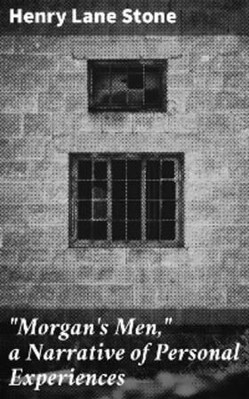 Stone |  "Morgan's Men," a Narrative of Personal Experiences | eBook | Sack Fachmedien