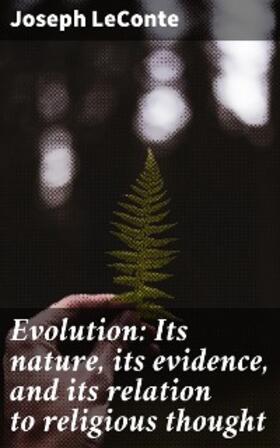 Leconte |  Evolution: Its nature, its evidence, and its relation to religious thought | eBook | Sack Fachmedien