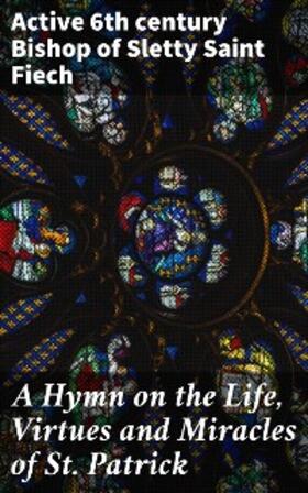 Fiech |  A Hymn on the Life, Virtues and Miracles of St. Patrick | eBook | Sack Fachmedien