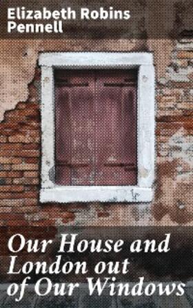 Pennell |  Our House and London out of Our Windows | eBook | Sack Fachmedien