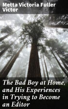 Victor |  The Bad Boy at Home, and His Experiences in Trying to Become an Editor | eBook | Sack Fachmedien