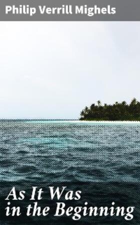 Mighels |  As It Was in the Beginning | eBook | Sack Fachmedien