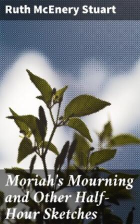 Stuart |  Moriah's Mourning and Other Half-Hour Sketches | eBook | Sack Fachmedien