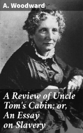 Woodward |  A Review of Uncle Tom's Cabin; or, An Essay on Slavery | eBook | Sack Fachmedien