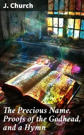 Church |  The Precious Name, Proofs of the Godhead, and a Hymn | eBook | Sack Fachmedien