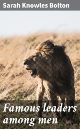 Bolton |  Famous leaders among men | eBook | Sack Fachmedien