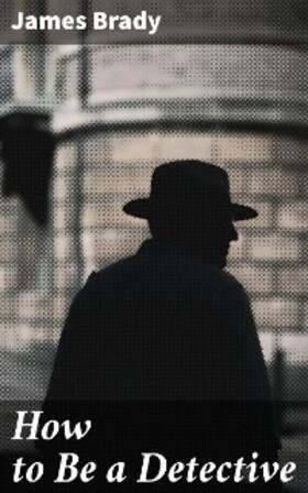 Brady |  How to Be a Detective | eBook | Sack Fachmedien