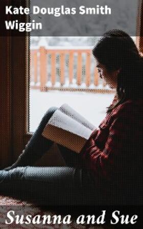 Wiggin |  Susanna and Sue | eBook | Sack Fachmedien
