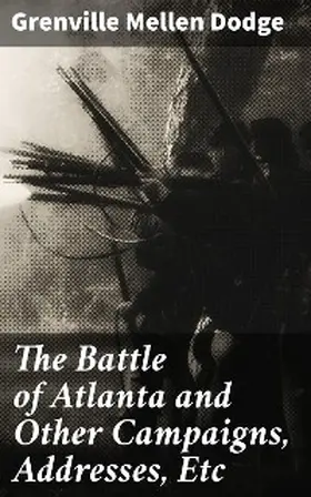 Dodge |  The Battle of Atlanta and Other Campaigns, Addresses, Etc | eBook | Sack Fachmedien