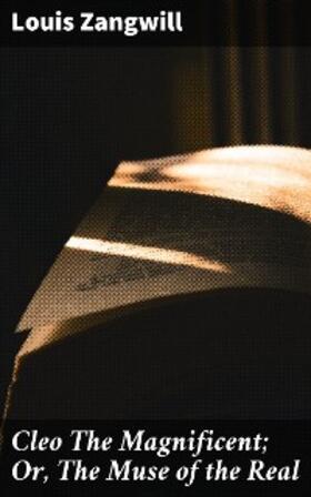 Zangwill |  Cleo The Magnificent; Or, The Muse of the Real | eBook | Sack Fachmedien