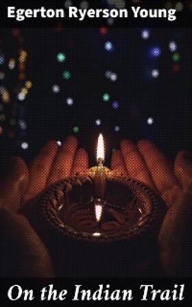 Young |  On the Indian Trail | eBook | Sack Fachmedien