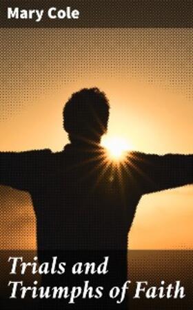 Cole |  Trials and Triumphs of Faith | eBook | Sack Fachmedien