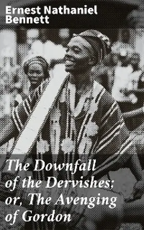 Bennett |  The Downfall of the Dervishes; or, The Avenging of Gordon | eBook | Sack Fachmedien