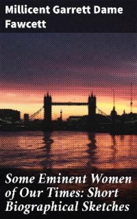 Fawcett |  Some Eminent Women of Our Times: Short Biographical Sketches | eBook | Sack Fachmedien