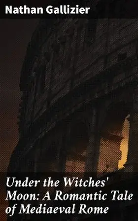 Gallizier |  Under the Witches' Moon: A Romantic Tale of Mediaeval Rome | eBook | Sack Fachmedien
