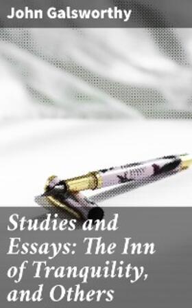Galsworthy |  Studies and Essays: The Inn of Tranquility, and Others | eBook | Sack Fachmedien