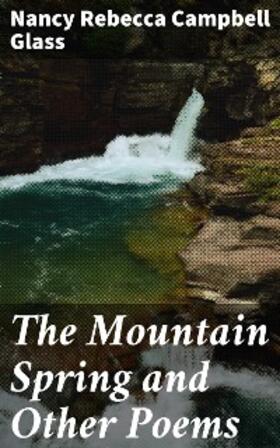 Glass |  The Mountain Spring and Other Poems | eBook | Sack Fachmedien