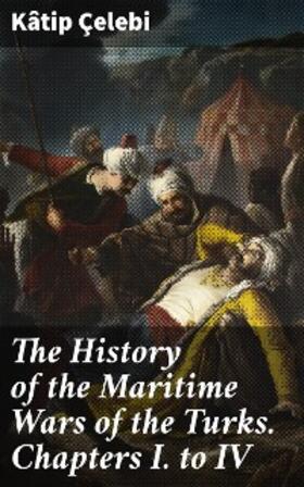  The History of the Maritime Wars of the Turks. Chapters I. to IV | eBook | Sack Fachmedien