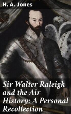 Jones |  Sir Walter Raleigh and the Air History: A Personal Recollection | eBook | Sack Fachmedien