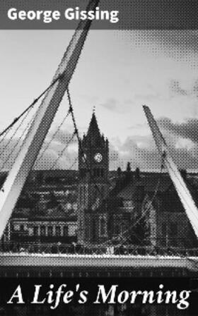 Gissing |  A Life's Morning | eBook | Sack Fachmedien
