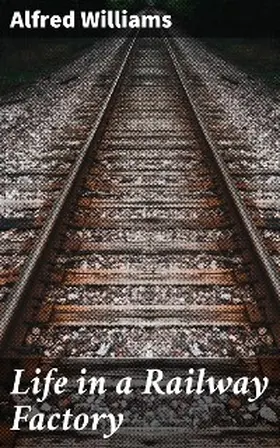 Williams |  Life in a Railway Factory | eBook | Sack Fachmedien