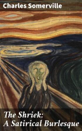 Somerville |  The Shriek: A Satirical Burlesque | eBook | Sack Fachmedien