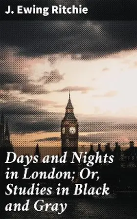 Ritchie |  Days and Nights in London; Or, Studies in Black and Gray | eBook | Sack Fachmedien