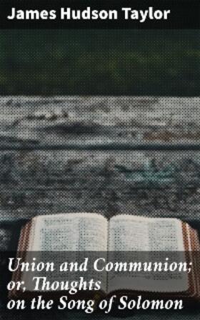 Taylor |  Union and Communion; or, Thoughts on the Song of Solomon | eBook | Sack Fachmedien