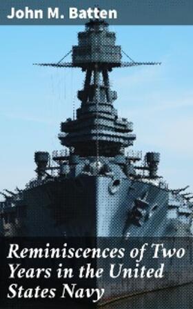 Batten |  Reminiscences of Two Years in the United States Navy | eBook | Sack Fachmedien