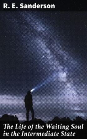 Sanderson |  The Life of the Waiting Soul in the Intermediate State | eBook | Sack Fachmedien