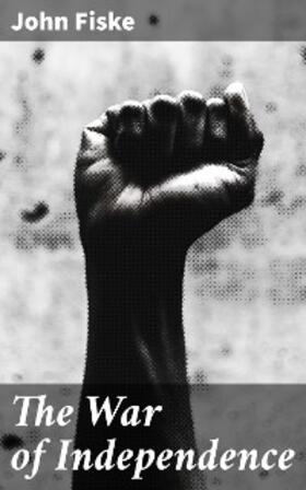 Fiske |  The War of Independence | eBook | Sack Fachmedien