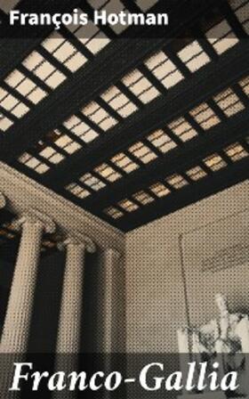 Hotman |  Franco-Gallia | eBook | Sack Fachmedien
