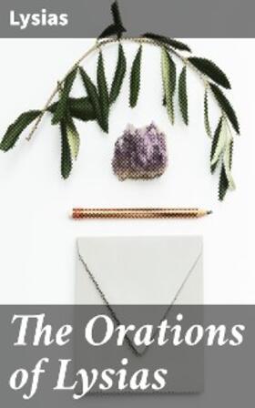 Lysias |  The Orations of Lysias | eBook | Sack Fachmedien