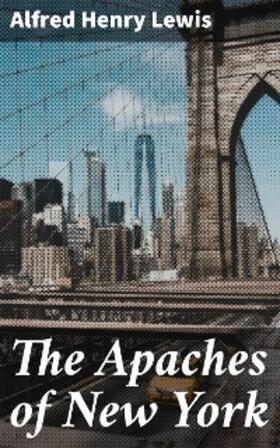 Lewis |  The Apaches of New York | eBook | Sack Fachmedien