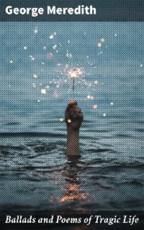 Meredith |  Ballads and Poems of Tragic Life | eBook | Sack Fachmedien