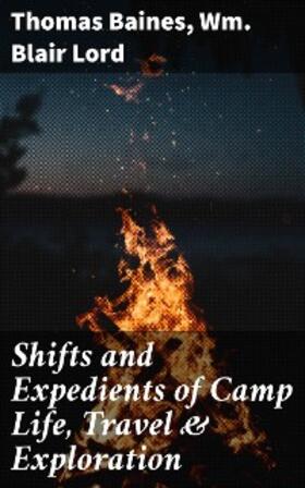 Baines / Lord |  Shifts and Expedients of Camp Life, Travel & Exploration | eBook | Sack Fachmedien