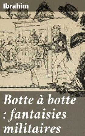 Ibrahim |  Botte à botte : fantaisies militaires | eBook | Sack Fachmedien